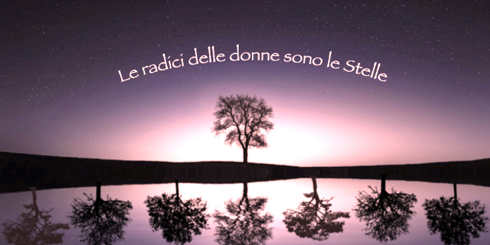 Le radici delle donne sono le Stelle
